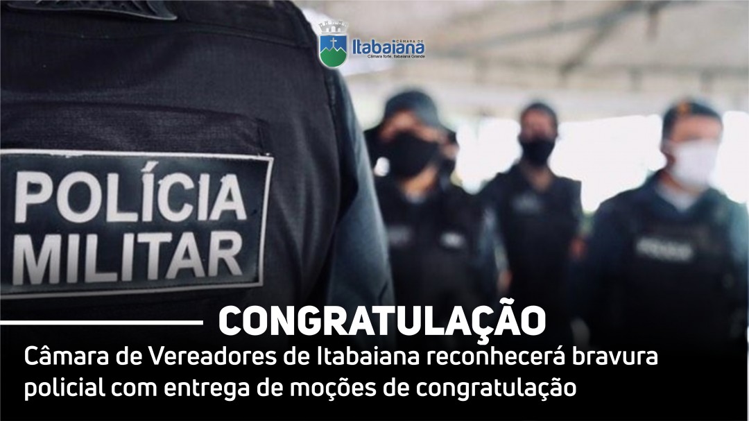 Câmara de Vereadores de Itabaiana reconhecerá bravura policial com entrega de moções de congratulação