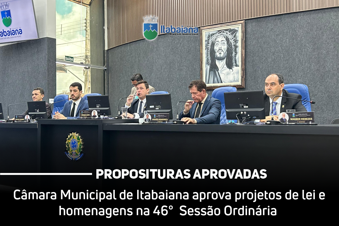 Câmara Municipal de Itabaiana aprova projetos de lei e homenagens na 46ª Sessão Ordinária