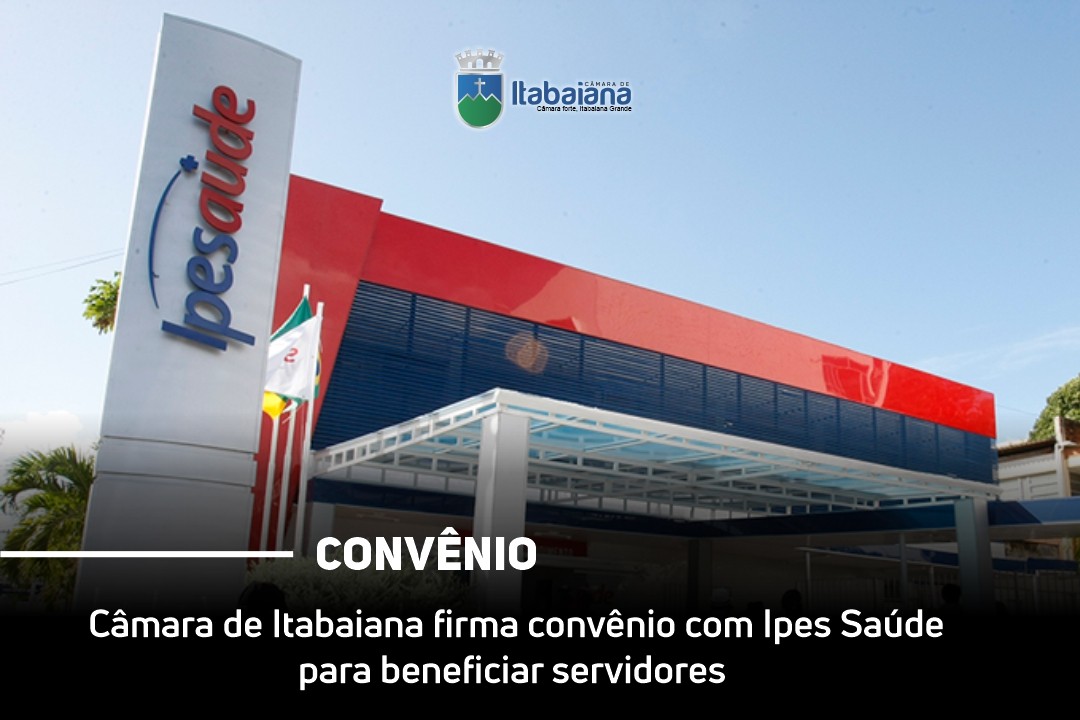 Câmara de Itabaiana firma convênio com Ipes Saúde para beneficiar servidores