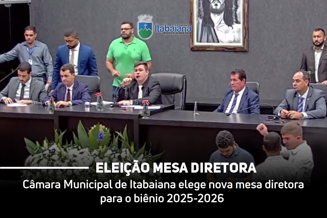 Câmara Municipal de Itabaiana elege nova mesa diretora para o biênio 2025-2026