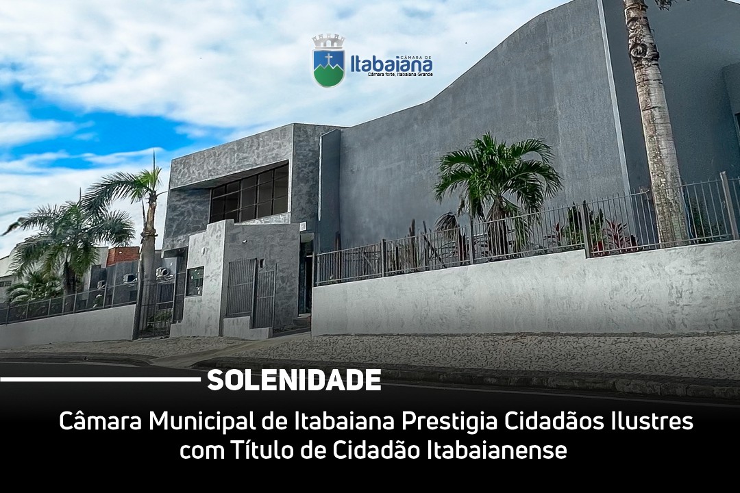 Câmara Municipal de Itabaiana Prestigiará Cidadãos Ilustres com Título de Cidadão Itabaianense